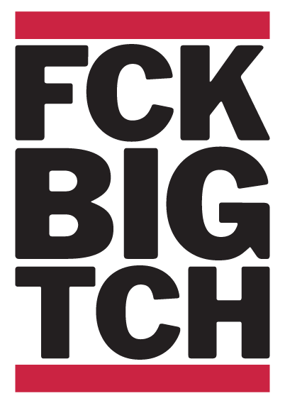 FCK BIG TCH